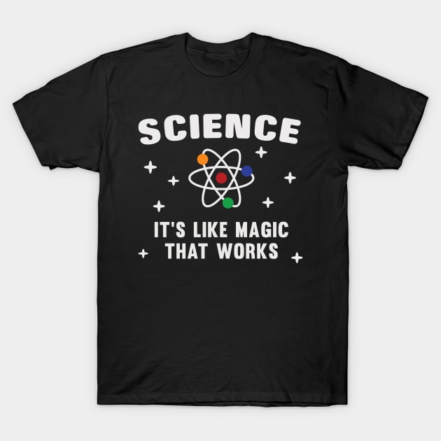 Science It's Like Magic That Works T-Shirt by markz66